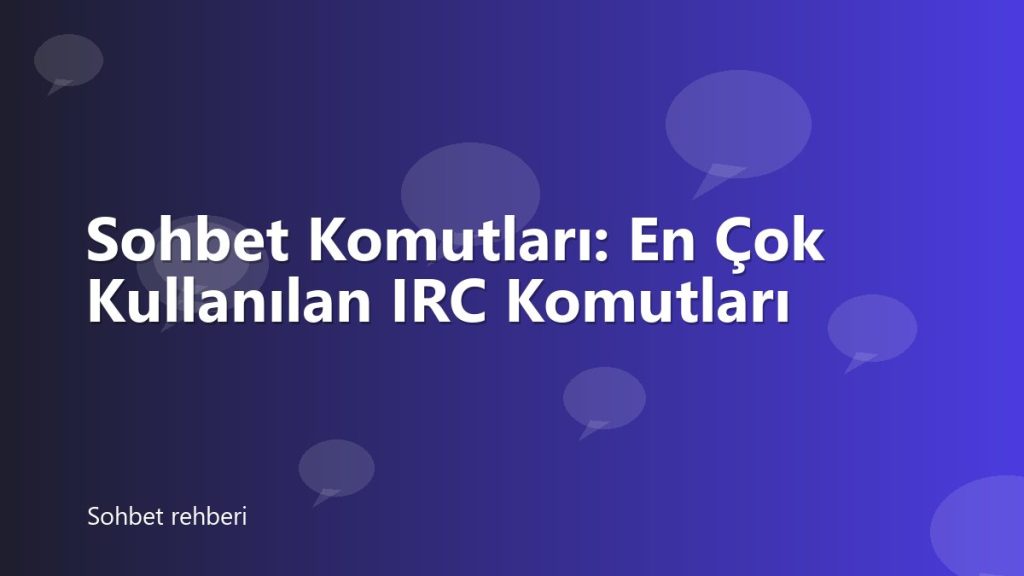 Sohbet Komutları: En Çok Kullanılan IRC Komutları